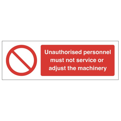 Unauthorised personnel must not service or adjust the machinery